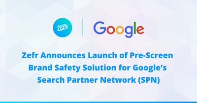 Zefr's AI-Powered Solution Provides Advertisers with Independent, Pre-Impression Verification and Exclusion Lists for Google SPN Inventory