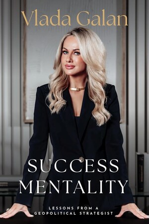 Vlada Galan, Leading Female Geopolitical Strategist to Heads of State, Releases Her Book Success Mentality