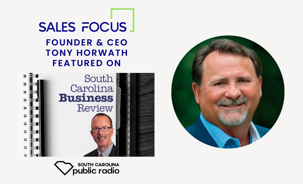 Sales Focus Inc. Founder & CEO Tony Horwath Featured in South Carolina Public Radio's South Carolina Business Review