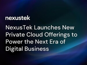 NexusTek Launches New Private Cloud Offerings to Power the Next Era of Digital Business