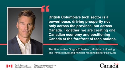 Image of the Honourable Gregor Robertson, Minister of Housing and Infrastructure and Minister responsible for PacifiCan. Text reads: "British Columbia’s tech sector is a powerhouse, driving prosperity not only across the province, but across Canada. Together, we are creating one Canadian economy and positioning Canada at the forefront of tech nations." (CNW Group/Pacific Economic Development Canada)