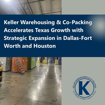 Keller Warehousing & Co-Packing Accelerates Texas Growth with Strategic Expansion in Dallas-Fort Worth and Houston