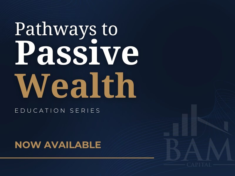 BAM Capital Launches Investor Education Series: Pathways to Passive Wealth