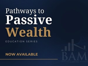 BAM Capital Launches Investor Education Series: Pathways to Passive Wealth