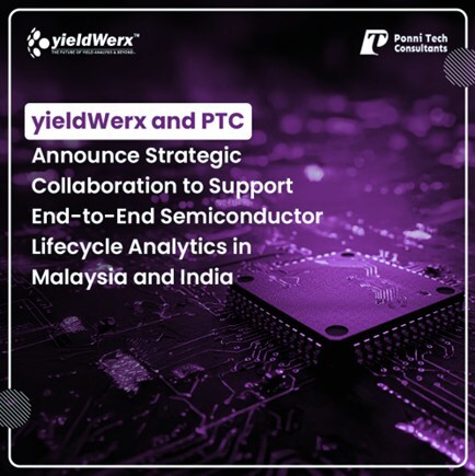 yieldWerx and PTC Announce Strategic Collaboration to Support End-to-End Semiconductor Lifecycle Analytics in Malaysia and India