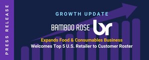 Bamboo Rose Expands Food & Consumables Business, Adds Top 5 U.S. Retailer to Growing Customer Roster