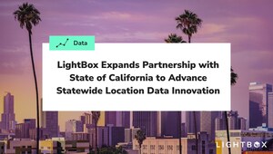 LightBox Expands Partnership with State of California to Advance Statewide Location Data Innovation
