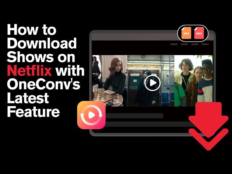 How to Download Shows on Netflix with OneConv's Latest Feature