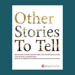 ACLS Releases Report on What's Needed for Diverse and Sustainable Digital Humanities