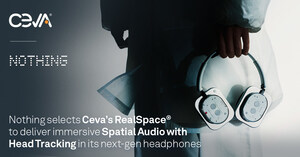 Consumer-Tech Brand, Nothing, Taps Ceva's RealSpace Software to Bring Immersive Spatial Audio to Headphones and Earbuds