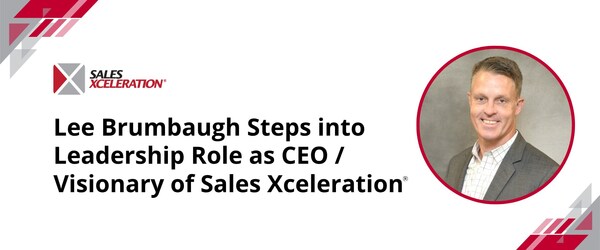 Lee Brumbaugh Steps into Leadership Role as CEO / Visionary of Sales Xceleration