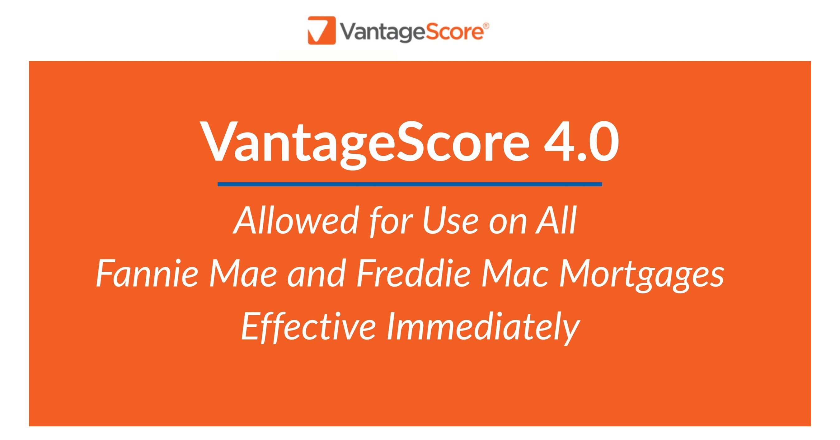 VantageScore 4.0 Allowed for Use on All Fannie Mae and Freddie Mac  Mortgages Effective Immediately