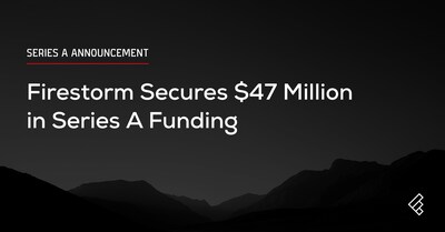 Firestorm Secures $47 Million in Series A Funding