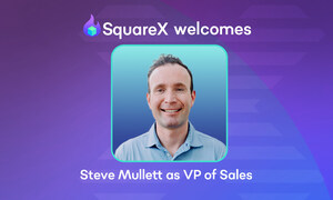 SquareX Appoints Enterprise Sales Leader Steve Mullett as Vice President of Sales &amp; GTM to Accelerate Market Growth and Expansion