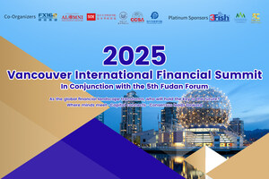 2025 Vancouver International Financial Summit and 5th Fudan Forum to Kick Off This August