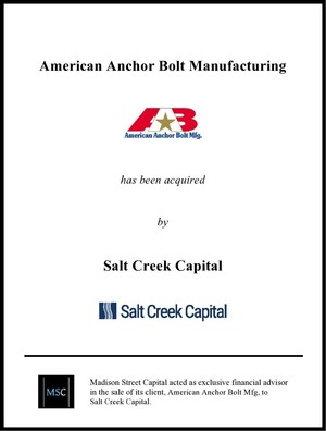 Madison Street Capital Acts as Exclusive Financial Advisor to American Anchor Bolt Mfg. ("American Anchor Bolt") in its Sale to Salt Creek Capital