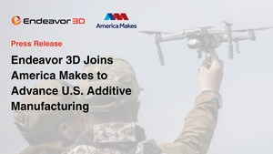 Endeavor 3D Joins America Makes to Advance U.S. Additive Manufacturing