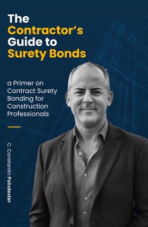 New Book Empowers Construction Professionals with Essential Knowledge on Surety Bonds: "The Contractor's Guide to Surety Bonds: A Primer on Contract Surety Bonding for Construction Professionals" by C. Constantin Poindexter Now Available on Amazon and Barnes &amp; Noble