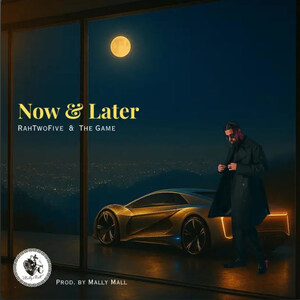 RahTwoFive Teams Up with Hip-Hop Icon The Game for Explosive New Single "Now &amp; Later"