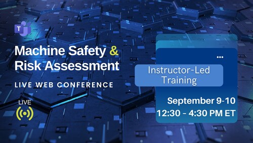 Machine Safety & Risk Assessment: Live Web Conference on September 9-10, 2025. 12:30 PM - 4:30 PM ET.