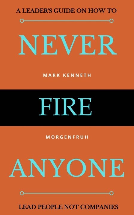 New Leadership Model - Never Fire Anyone - Released Today