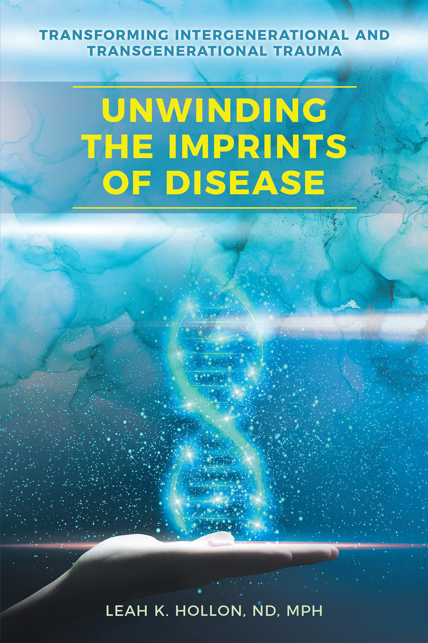 Leah K. Hollon, N.D. MPH Shines a Light on Hidden Generational Trauma Carried in DNA and Its Link to Chronic Illness