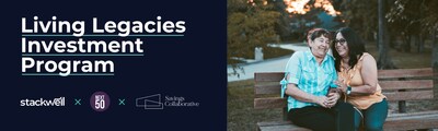 The Living Legacies Investment Program, a partnership between Stackwell, Next50 and Savings Collaborative
