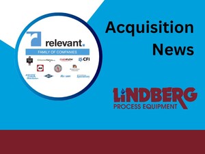 Relevant Industrial Expands Midwest Thermal Solutions Capabilities With Acquisition of Lindberg Process Equipment