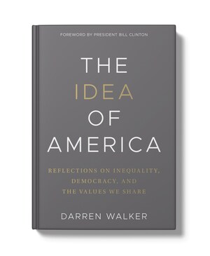 Darren Walker Releases The Idea of America: Reflections on Inequality, Democracy, and the Values We Share