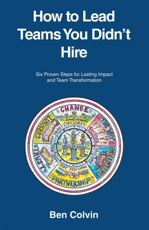 From Day One to Long-Term Success: A Leadership Guide for Managing Teams You Didn't Hire