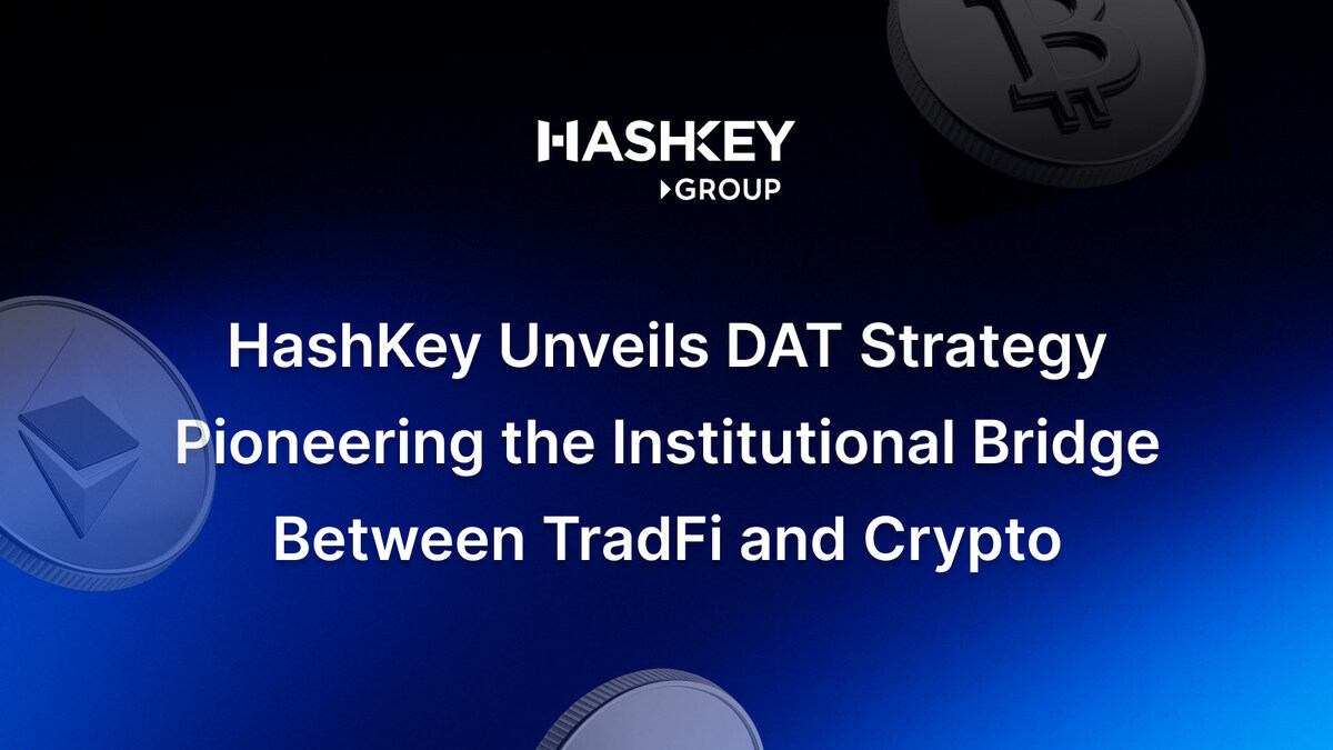 HashKey Unveils DAT Strategy: Pioneering the Institutional Bridge Between  TradFi and Crypto