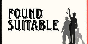 World Premiere of "Found Suitable"
