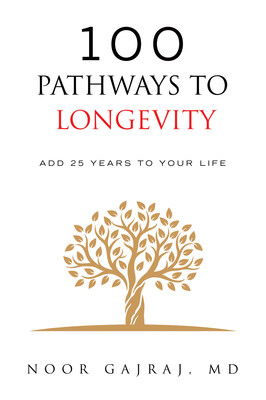 “100 Pathways to Longevity: Add 25 Years to Your Life” by Noor Gajraj MD