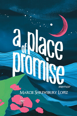 “A Place of Promise” by Marcie Shrewsbury Lopez