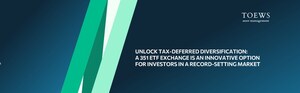 Unlock Tax-Deferred Diversification: A 351 ETF Exchange is an Innovative Option for Investors in a Record-Setting Market, says Toews Asset Management