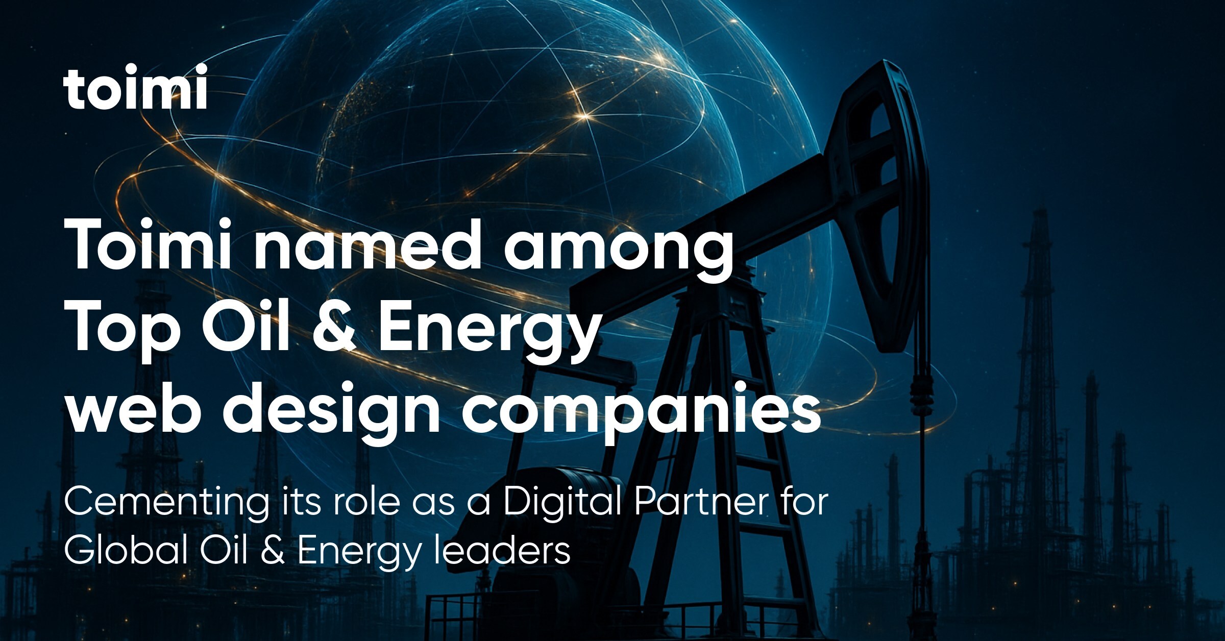 Toimi Named Among Top Oil & Energy Web Design Companies, Cementing Its Role as a Global Digital Partner