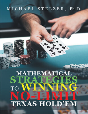 “Mathematical Strategies to Winning No-Limit Texas Hold'em” by Dr. Michael Stelzer