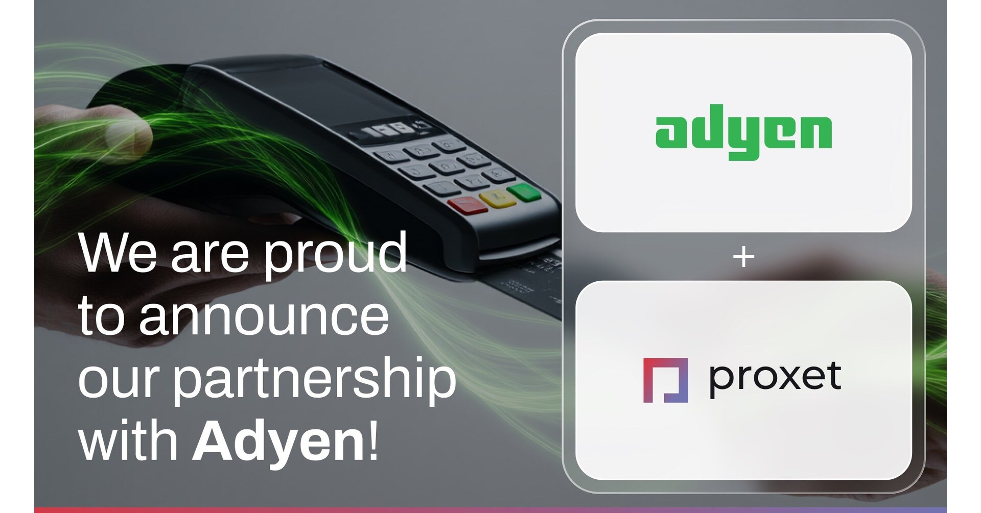 Proxet Announces Strategic Partnership with Adyen to Simplify Payments,  Accelerate Innovation, and Drive Business Growth