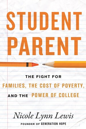 Generation Hope Founder, Nicole Lynn Lewis, Announces Forthcoming Book: Student Parent: The Cost of Poverty, the Fight for Families, and the Power of College