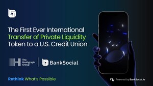 BankSocial® and The Hashgraph Group Facilitate First International Transfer of Private Liquidity Token to a U.S. Credit Union