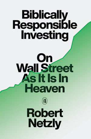 Updated Edition of Biblically Responsible Investing: On Wall Street As It Is In Heaven Gives Tactical Strategies for $22.4 Trillion Movement