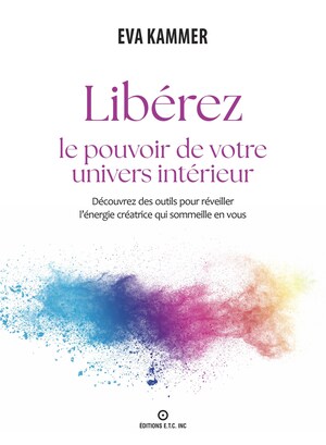 Libérez le pouvoir de votre univers intérieur - Premier ouvrage d'Éva Kammer