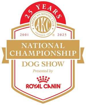 TWENTY-FIVE IN '25! ENTRIES NOW OPEN FOR THE 25TH AKC NATIONAL CHAMPIONSHIP PRESENTED BY ROYAL CANIN