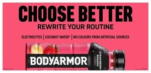 BODYARMOR SPORTS DRINK DEBUTS BOLD NEW LOOK AND "CHOOSE BETTER™" CAMPAIGN IN CANADA