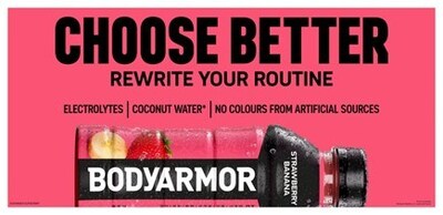 BODYARMOR SPORTS DRINK PRÉSENTE SA NOUVELLE IDENTITÉ VISUELLE AUDACIEUSE ET LANCE SA CAMPAGNE « CHOOSE BETTER™ » AU CANADA