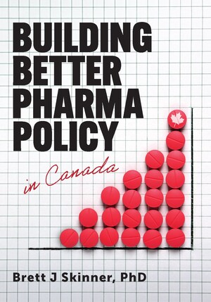 NEW BOOK, examines pharmaceutical policy in Canada and its impact on patients, taxpayers, innovation, and trade relations with the United States