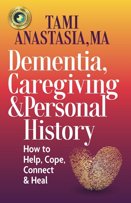 “Dementia, Caregiving, and Personal History” by Tami Anastasia