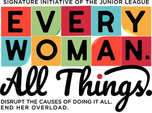 Association of Junior Leagues International Launches Nationwide 'Every Woman. All Things.' Initiative to Expose and Alleviate the Mental Load Women Carry