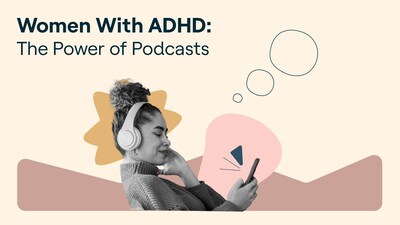 New Study Finds Podcasts Help Women With ADHD Build Confidence, Connection and Hope