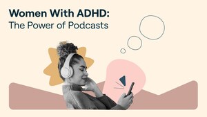 New Study Finds Podcasts Help Women With ADHD Build Confidence, Connection and Hope
